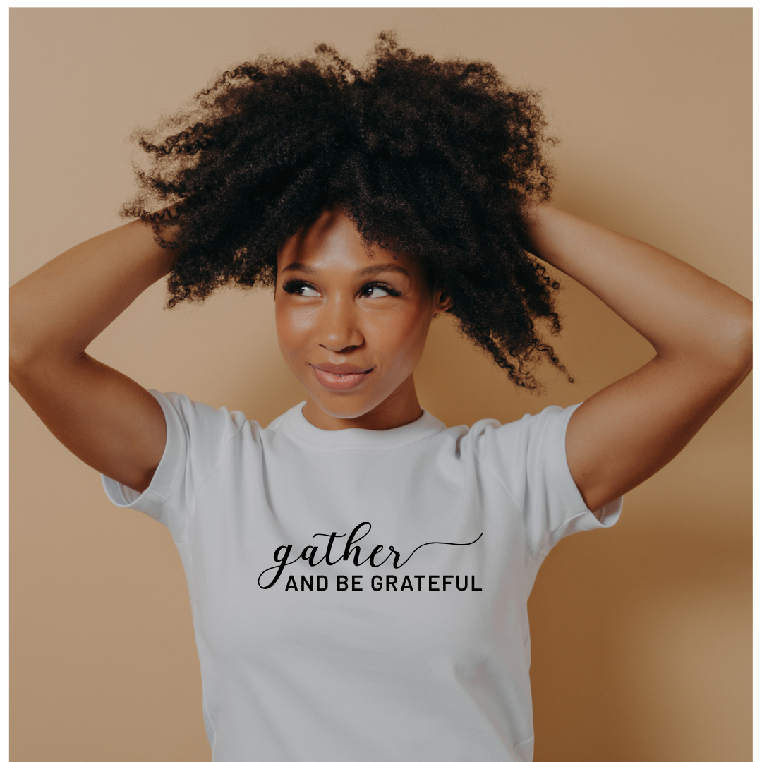 Gather and be grateful Tee