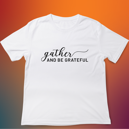 Gather and be grateful Tee