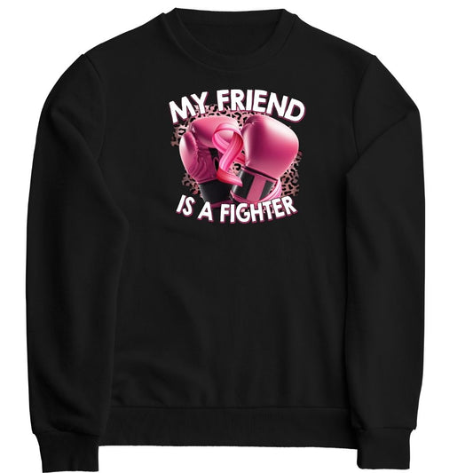 My friend is a fighter SweatShirt or Hoodie